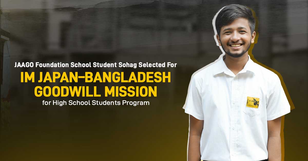 JAAGO Foundation School Student Sohag Selected for IM Japan-Bangladesh Goodwill Mission for High School Students Program